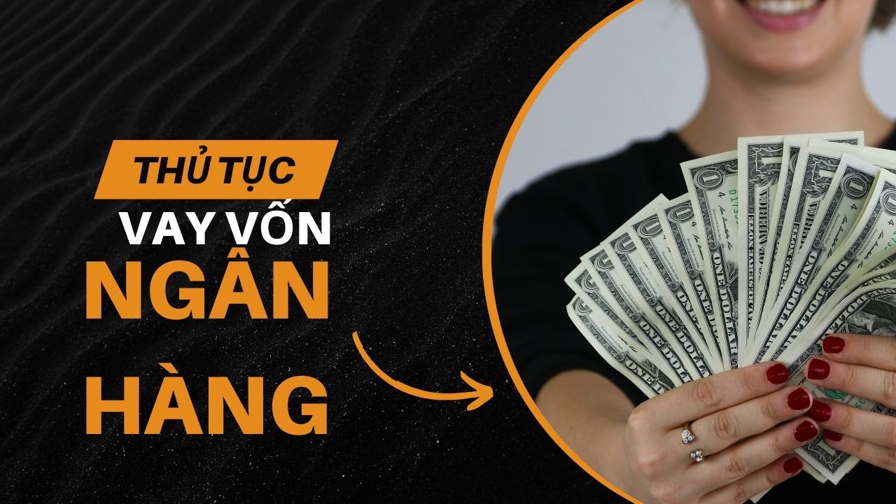 Thủ tục vay vốn ngân hàng tại Việt Nam khi mua Bất động sản