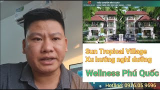 Biệt thự nhiệt đới Sun Group Phú Quốc - Wellness Sun Tropical Village [Giá bán, CSBH]